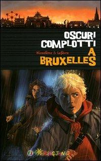 Oscuri complotti a Bruxelles. Un emozionante weekend nella capitale belga - Béatrice Nicodème,Thierry Lefèvre - copertina