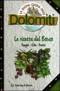 La buona cucina delle Dolomiti. Le ricette del bosco - Silvana Franconeri - copertina