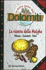 La buona cucina delle Dolomiti. Le ricette delle malghe