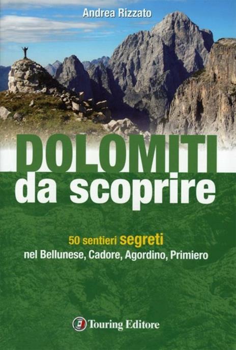 Dolomiti da scoprire. 50 sentieri segreti nel Bellunese, Cadore, Agordino, Primiero - Andrea Rizzato - copertina