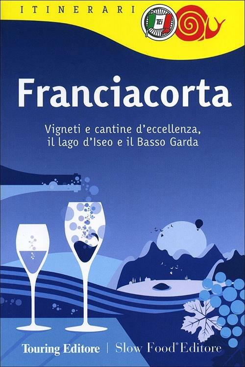 Franciacorta. Vigneti e cantine d'eccellenza, il lago d'Iseo e il Basso Garda - copertina