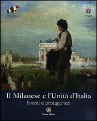 Il Milanese e l'Unità d'Italia. Eventi e protagonisti. Ediz. illustrata - copertina