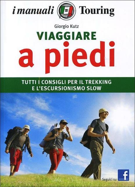 Viaggiare a piedi. Tutti i consigli per il trekking e l'escursionismo slow - Giorgio Kuts - copertina