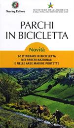 Parchi in bicicletta. 60 itinerari in bicicletta nei parchi nazionali e nelle aree marine protette in Italia