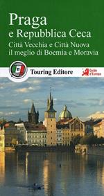 Praga e la Repubblica Ceca. Città Vecchia e Città Nuova, il meglio di Boemia e Moravia. Con guida alle informazioni pratiche