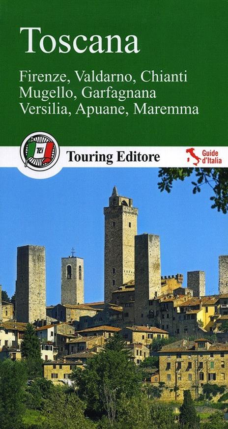 Toscana. Firenze, Valdarno, Chianti, Mugello, Garfagnana, Versilia, Apuane, Maremma. Con guida alle informazioni pratiche - copertina