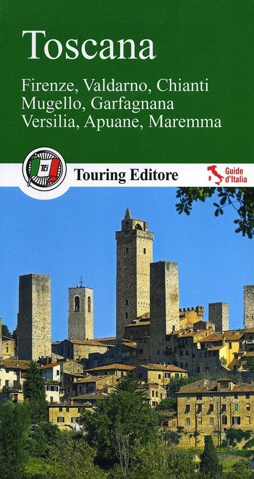 Toscana. Firenze, Valdarno, Chianti, Mugello, Garfagnana, Versilia, Apuane, Maremma. Con guida alle informazioni pratiche - copertina
