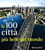 Città. Le 100 più belle del mondo. Ediz. illustrata