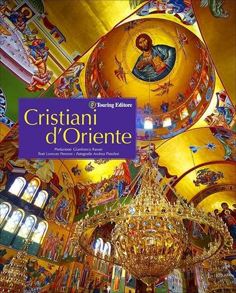 Cristiani d'Oriente. Ediz. illustrata - Lorenzo Perrone,Andrea Pistolesi - copertina