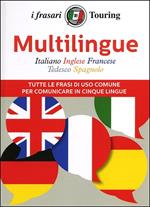 Multilingue: italiano, inglese, francese, tedesco, spagnolo. Tutte le frasi di uso comune per comunicare in cinque lingue. Ediz. multilingue