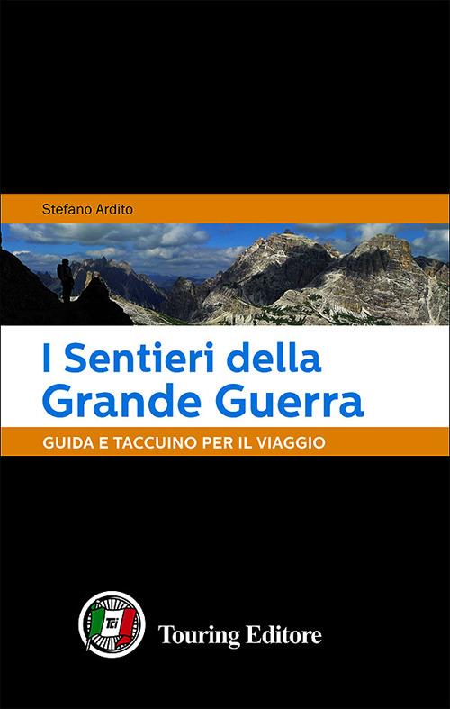 I sentieri della grande guerra. Guida e taccuino per il viaggio - Stefano Ardito - copertina