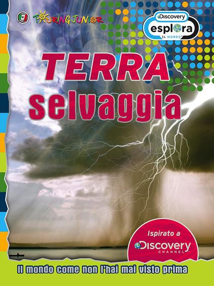 Terra selvaggia. Il mondo come non l'hai mai visto prima - copertina