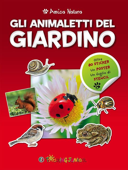 Gli animaletti del giardino. Amica natura. Con adesivi - copertina