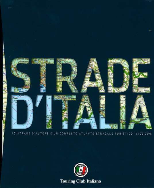 Strade d'Italia. 40 strade d'autore e un completo atlante stradale turistico 1:400.000 - copertina