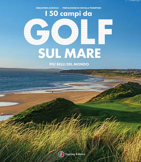 I 50 campi da golf sul mare più belli del mondo. Ediz. a colori - Sébastien Audoux - copertina