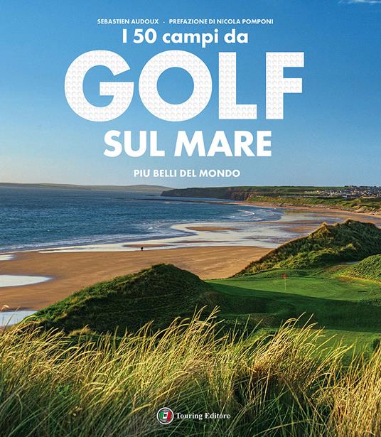 I 50 campi da golf sul mare più belli del mondo. Ediz. illustrata - Sébastien Audoux - copertina