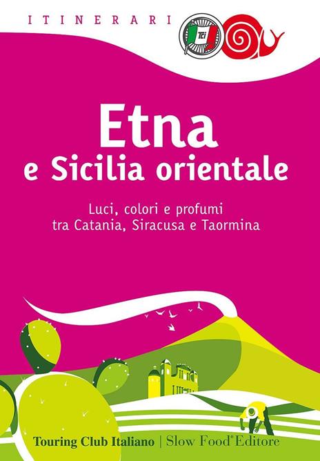 Etna e Sicilia orientale. Luci, colori e profumi tra Catania, Siracusa e Taormina - copertina