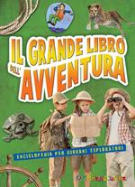 Il grande libro dell'avventura. Enciclopedia per giovani esploratori