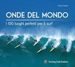 Onde del mondo. I 100 luoghi perfetti per il surf. Ediz. illustrata