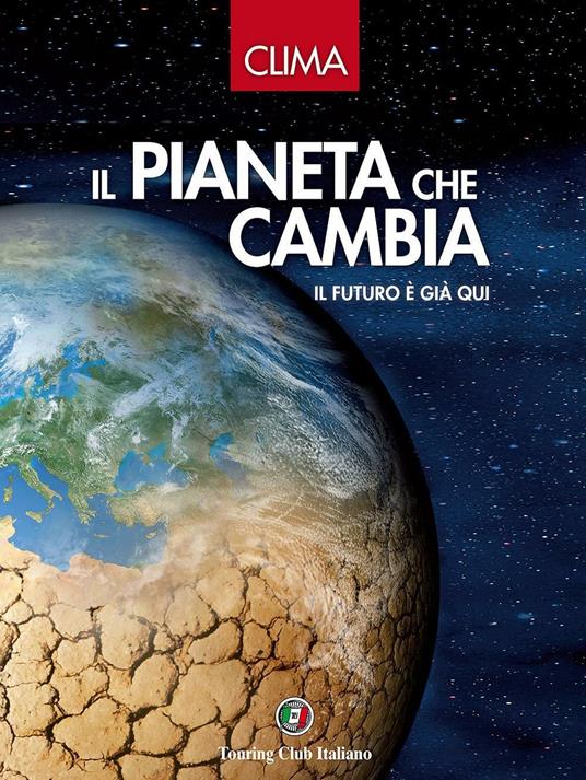 Il pianeta che cambia. Il futuro è già qui. Ediz. illustrata - Michele Mauri,Armando Gariboldi,Gianluca Grossi - copertina