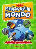 Le vere meraviglie del mondo. Ediz. illustrata