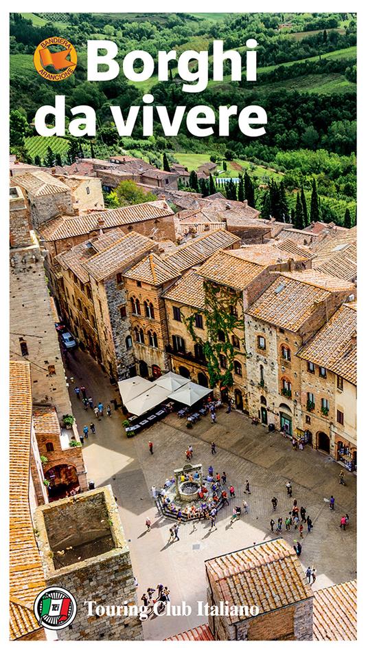 Borghi da vivere. Tesori nascosti nel cuore dell’Italia: 281 paesi Bandiera Arancione, sorprendenti occasioni di viaggio - copertina