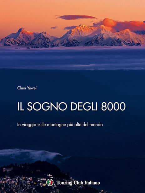 Il sogno degli 8000. In viaggio sulle montagne più alte del mondo - Yewei Chen - copertina