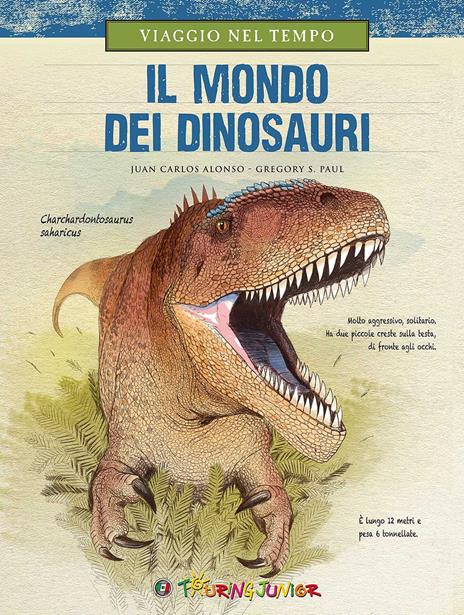 Viaggio nel tempo. Il mondo dei dinosauri - Juan Carlos Alonso,Gregory S. Paul - copertina