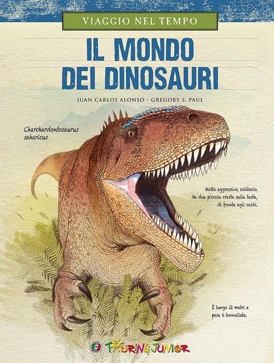 Viaggio nel tempo. Il mondo dei dinosauri - Juan Carlos Alonso,Gregory S. Paul - copertina