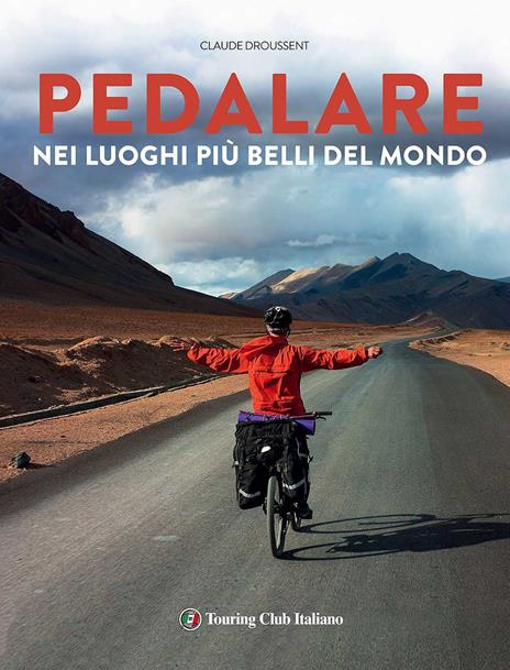 Pedalare nei luoghi più belli del mondo - Claude Droussent - copertina