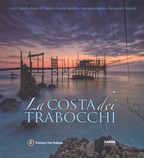 La costa dei Trabocchi. Ediz. italiana e inglese - Carlo Cambi,Paolo Di Paolo,Franco Farinelli - copertina