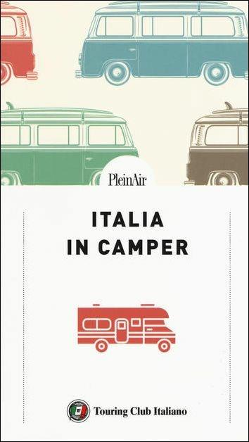 Italia in Camper. 62 itinerari con mappe dettagliate e aree di sosta per viaggiare in libertà - copertina