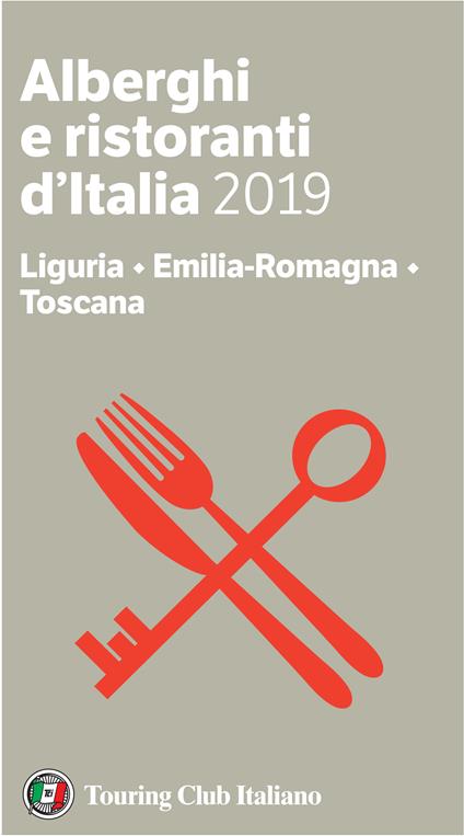Liguria, Emilia-Romagna, Toscana. Alberghi e ristoranti d'Italia 2019 - Luigi Cremona,Teresa Cremona - ebook