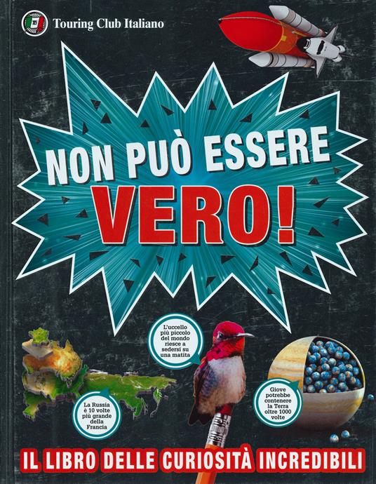 Non può essere vero! Il libro delle curiosità incredibili - copertina