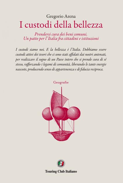 I custodi della bellezza. Prendersi cura dei beni comuni. Un patto per l'Italia fra cittadini e le istituzioni - Gregorio Arena - copertina
