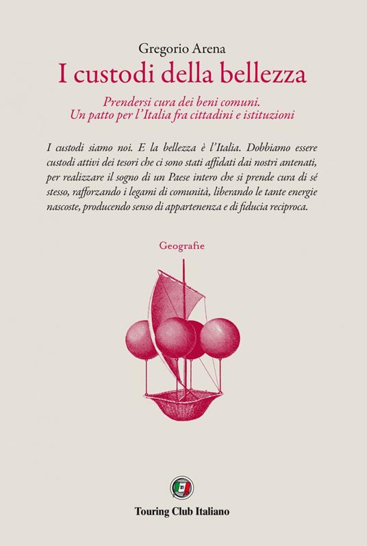 I custodi della bellezza. Prendersi cura dei beni comuni. Un patto per l'Italia fra cittadini e le istituzioni - Gregorio Arena - copertina