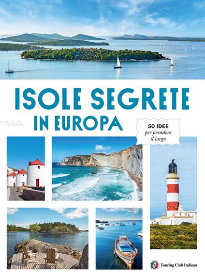 Isole Segrete in Europa. 50 idee per prendere il largo - copertina