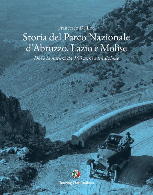 Storia del Parco Nazionale d'Abruzzo, Lazio e Molise. Dove la natura da 100 anni è tradizione - Francesco De Leo - copertina