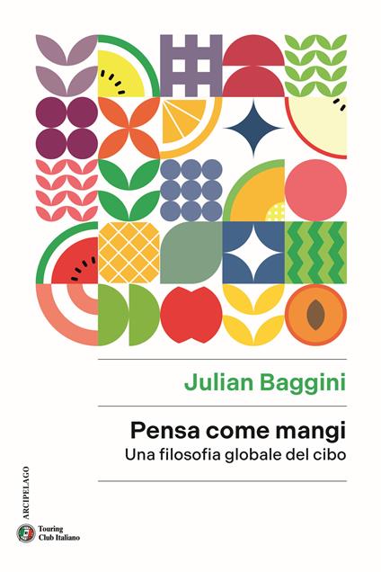Pensa come mangi. Una filosofia globale del cibo - Julian Baggini - copertina
