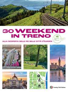 30 week end in treno alla scoperta delle più belle città