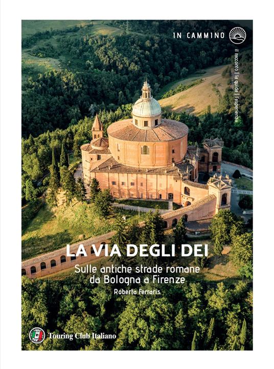 La via degli Dei. Sulle antiche strade romane da Bologna a Firenze - Roberta Ferraris - copertina