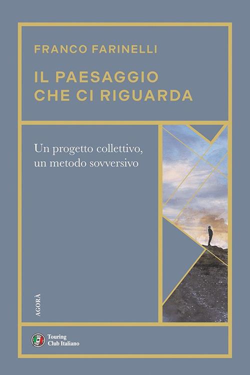 Il paesaggio che ci riguarda. Un progetto collettivo, un metodo sovversivo - Franco Farinelli - ebook