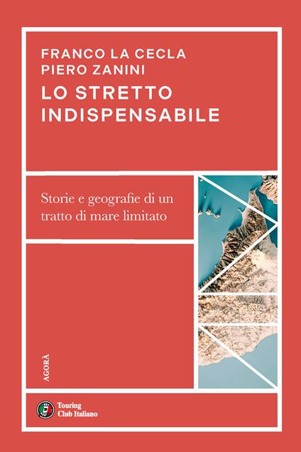 Lo stretto indispensabile. Storie e geografie di un tratto di mare limitato - Franco La Cecla,Piero Zanini - copertina