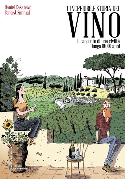 L' incredibile storia del vino. Il racconto di una civiltà lunga 10.000 anni - Daniel Casanave,Benoist Simmat - ebook