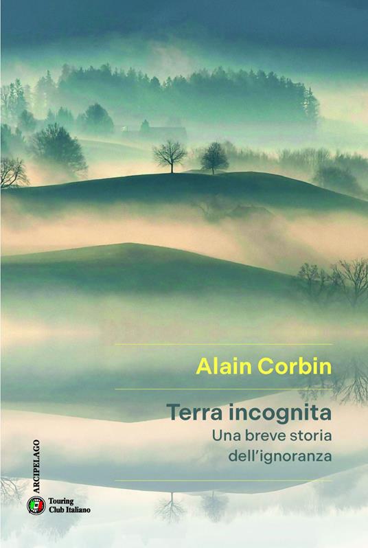 Terra incognita. Una breve storia dell'ignoranza - Alain Corbin,Chicca Galli - ebook