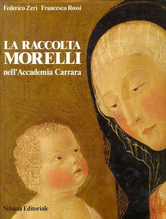 La raccolta Morelli nell'accademia Carrara - Federico Zeri,Francesco Rossi - copertina