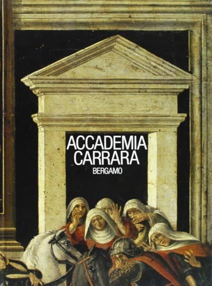 L' accademia di Carrara. Catalogo delle opere di pittura. Vol. 1: Secoli XV e XVI. - copertina