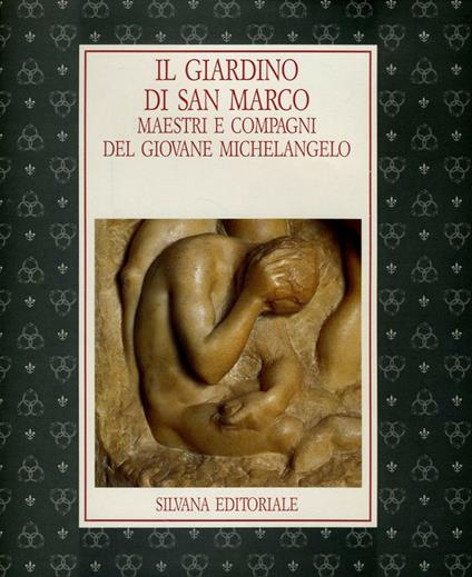 Il giardino di S. Marco. Maestri e compagni del giovane Michelangelo. Catalogo della mostra (Firenze, 30 giugno-19 ottobre 1992) - copertina