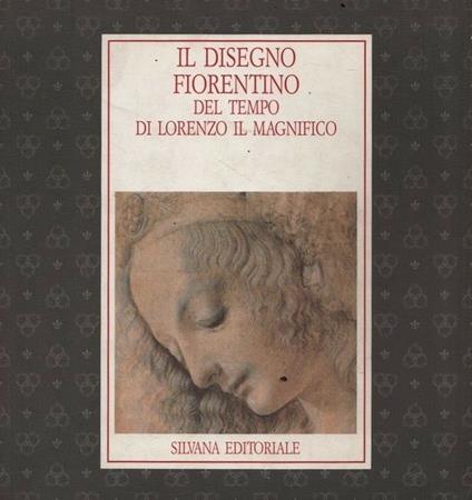 Il disegno fiorentino del tempo di Lorenzo il Magnifico. Catalogo - copertina