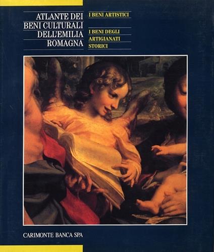 Atlante dei beni culturali dell'Emilia Romagna. Vol. 1: I beni artistici. I beni degli artigianati storici. - copertina